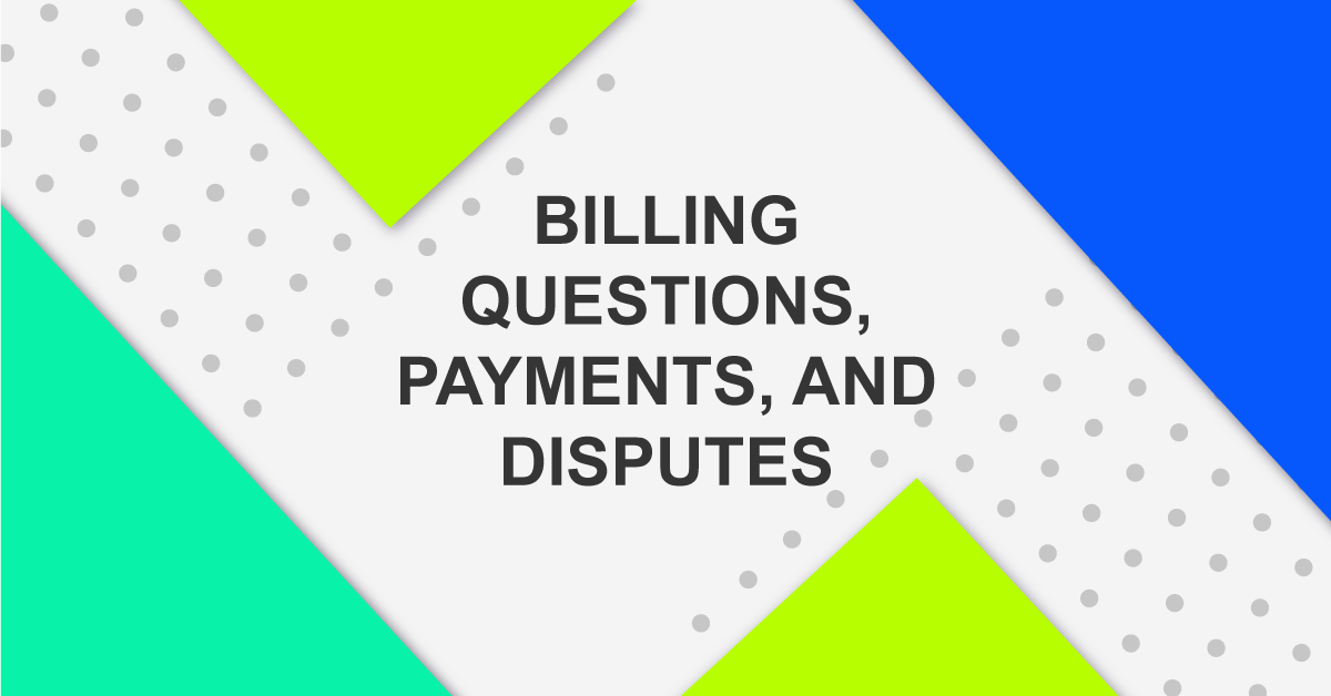Billing Questions, Payments, Disputes
